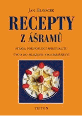 kniha Recepty z ášramů strava podporující spiritualitu : úvod do filozofie vegetariánství, Triton 2006