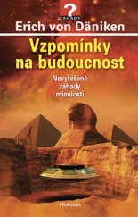 kniha Vzpomínky na budoucnost Nevyřešené záhady minulosti, Pragma 2018