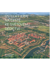 kniha Ústecký kraj na cestě ke světovému dědictví, Ústecký kraj 2015