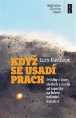 kniha Když se usadí prach Příběhy o lásce, ztrátách a naději od expertky na řešení následků katastrof, Respekt Publishing 2025