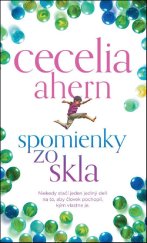 kniha Spomienky zo skla Niekedy stačí jeden jediný deň na to, aby človek pochopil, kým vlastne je., Slovart 2017