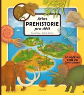 kniha Atlas prehistorie pro děti, Albatros 2017