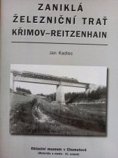 kniha Zaniklá železniční trať Křimov-Reitzenhain, Oblastní muzeum 2005