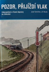 kniha Pozor, přijíždí vlak Zabezpečení a řízení dopravy na železnici, CPress 2017