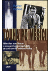 kniha Touha po Měsíci Wernher von Braun a zrození kosmických letů ze zvěrstev II. světové války, Jota 1997