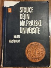kniha Stolice dějin na pražské universitě Část 3 od zřízení university do konce rakousko-uherské monarchie /1882-1918, Nakladatelství Universita Karlova 1968
