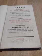 kniha Ritus in administratione SS. Sacramentorum in benedictionibus et sepultura mortuorum observandus, in curatorum et chori usum e rituali archidioeceseos Olomucensis excerptus : adnexo Matutino in Nativitate Domini nostri Jesu Christi, Typis Aloisii Skarnitzl 1846