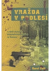 kniha Vražda v Podlesí a další skutečné kriminalistické příběhy ze Šumavy, Vogel Medien International 2010