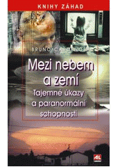 kniha Mezi nebem a zemí tajemné úkazy a paranormální schopnosti, Alpress 2011