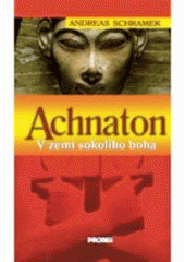 kniha Achnaton - V zemi sokolího boha v zemi sokolího boha., NOXI 2005