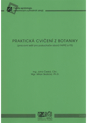 kniha Praktická cvičení z botaniky (pracovní sešit pro posluchače oborů FAPPZ a ITS), Česká zemědělská univerzita 2008
