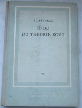 kniha Úvod do theorie kovů stud. pomůcka pro ... technology, posluchače vys. techn. škol i matem.-fysikálních fak. universit a pracovníky ve výzkumu, SNTL 1953