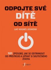 kniha Odpojte své dítě od sítě 101 způsobů, jak se odtrhnout od přístrojů a užívat si skutečného života, Esence 2018