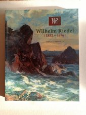 kniha Wilhelm Riedel (1832-1876) [Národní galerie v Praze - Sbírka umění 19. století, palác Kinských, 15.2.-31.8.2008 : Oblastní galerie v Liberci, 11.12.2008-29.3.2009], Národní galerie ve spolupráci s Oblastní galerií v Liberci 2008