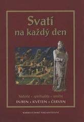 kniha Svatí na každý den historie, spiritualita, umění : duben - květen - červen, Karmelitánské nakladatelství 2010