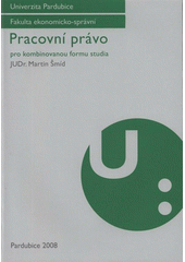 kniha Pracovní právo pro kombinovanou formu studia, Univerzita Pardubice 2008