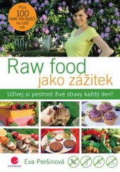 kniha Raw food jako zážitek Užívej si pestrost živé stravy každý den!, Grada 2016