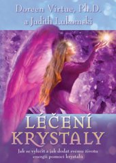 kniha Léčení krystaly jak se vyléčit a jak dodat svému životu energii pomocí krystalů, Synergie 2009