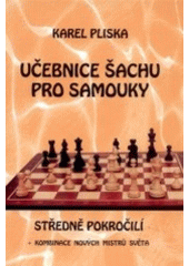 kniha Učebnice šachu pro samouky. Středně pokročilí s kombinacemi nových mistrů světa, Pliska 2002