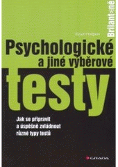 kniha Psychologické a jiné výběrové testy jak se připravit a úspěšně zvládnout různé typy testů, Grada 2007