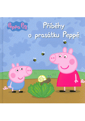 kniha Peppa Pig Příběhy o prasátku Peppě, Egmont 2018