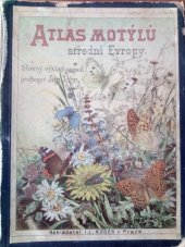 kniha Atlas motýlů střední Evropy 50 tabulí barvotiskových s 1300 obrazy motýlů, jejich housenek a pup, I.L. Kober 1900