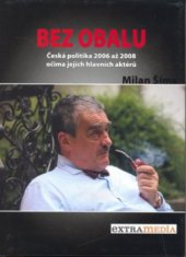 kniha Bez obalu česká politika 2006 až 2008 očima jejích hlavních aktérů, Extra Média 2008