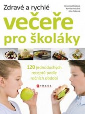 kniha Zdravé a rychlé večeře pro školáky [120 jednoduchých receptů podle ročních období], CPress 2011