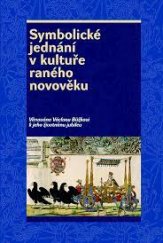 kniha Symbolické jednání v kultuře raného novověku Věnováno Václavu Bůžkovi k jeho životnímu jubileu, Nakladatelství Lidové noviny 2019