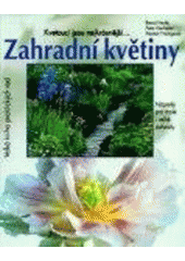 kniha Zahradní květiny kvetoucí jsou nejkrásnější-- : pěstitelské rady a portréty oblíbených kvetoucích rostlin, trav a kapradin : nápady pro malé i velké zahrady, Vašut 2005