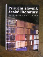 kniha Příruční slovník české literatury od počátků do r. 1945 významní autoři a jejich tvorba, díla neznámých tvůrců staré literatury, nejčastější literární termíny, hlavní literární skupiny a směry, historická období, Adonai 2001