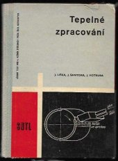 kniha Tepelné zpracování Učeb. text pro 4. roč. stř. prům. škol hutnických, oboru 032-02/2 - tepelné zpracování a zušlechťování kovů, též ke školení prac. v záv. školách práce, SNTL 1964