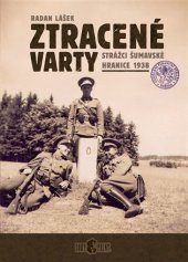 kniha Ztracené varty Strážci šumavské hranice 1938, Codyprint 2018