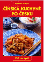 kniha Čínská kuchyně po česku nové rozšířené vydání : 300 receptů, GEN 2004