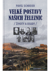 kniha Velké postavy našich železnic (životy a osudy), Mladá fronta 2012