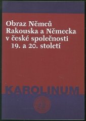 kniha Obraz Němců, Rakouska a Německa v české společnosti 19. a 20. století, Karolinum  1998