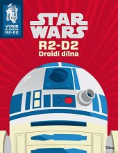 kniha Star Wars - R2-D2 - Droidí dílna - vyrob si svého R2-D2, Egmont 2015