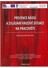 kniha Prevence násilí a zvládání krizové situace na pracovišti praktická studijní příručka, ČMKOS 2012