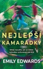 kniha Nejlepší kamarádky Nikdy nesuďte, jak se někdo rozhodne vychovávat své dítě, Ikar 2023