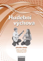 kniha Hudební výchova pro 6. a 7. ročník ZŠ a odpovídající ročníky víceletých gymnázií - příručka učitele, Fraus 2014