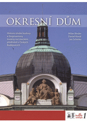 kniha Okresní dům historie úřední budovy a Stegmannovy továrny na Lineckém předměstí v Českých Budějovicích, Milan Binder 2012