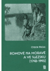 kniha Romové na Moravě a ve Slezsku (1740-1945), Matice moravská 2005