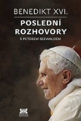 kniha Benedikt XVI. Poslední rozhovory Poslední rozhovory s Peterem Seewaldem, Barrister & Principal 2017