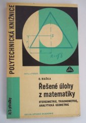 kniha Řešené úlohy z matematiky Stereometrie, trigonometrie, analytická geometrie : Určeno [též] studujícím, SNTL 1967