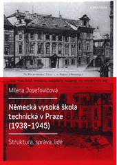 kniha Německá vysoká škola technická v Praze (1938 - 1945) Struktura, správa, lidé, Karolinum  2017