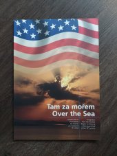 kniha Tam za mořem vystěhovalectví z Frenštátska do Ameriky ve 2. polovině 19. století = Over the sea : emigration from the Frenštát Region to America in the second half of the 19th century, Muzejní a vlastivědná společnost 2006