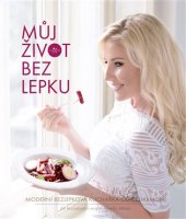 kniha Můj život bez lepku Moderní bezlepková kuchařka od Celiaxmoni, CPress 2017