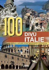 kniha 100 divů Itálie historie, kultura a přírodní krásy Apeninského poloostrova, Rebo 2010