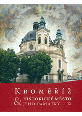 kniha Kroměříž historické město & jeho památky, Město Kroměříž 2012