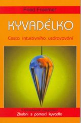 kniha Kyvadélko cesta intuitivního uzdravování : s tréninkovým programem Zhubni s pomocí kyvadla, Pragma 1998